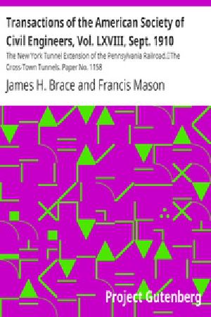 [Gutenberg 19037] • Transactions of the American Society of Civil Engineers, Vol. LXVIII, Sept. 1910 / The New York Tunnel Extension of the Pennsylvania Railroad. / The Cross-Town Tunnels. Paper No. 1158